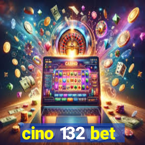 cino 132 bet